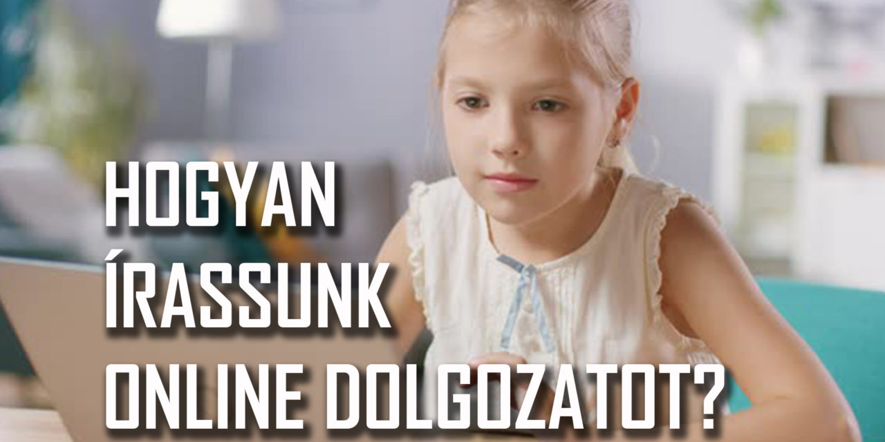 HOGYAN ÍRASSUNK ONLINE DOLGOZATOT – VIDEÓ